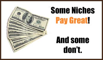 some niches pay great and some don't